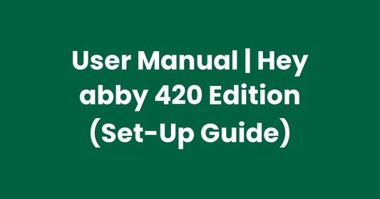 User Manual | Hey abby 420 Edition (Set-Up Guide)