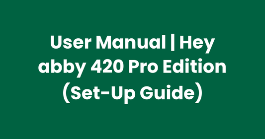 User Manual | Hey abby 420 Pro Edition (Set-Up Guide)
