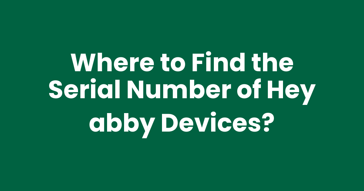 Where to Find the Serial Number of Hey abby Devices?