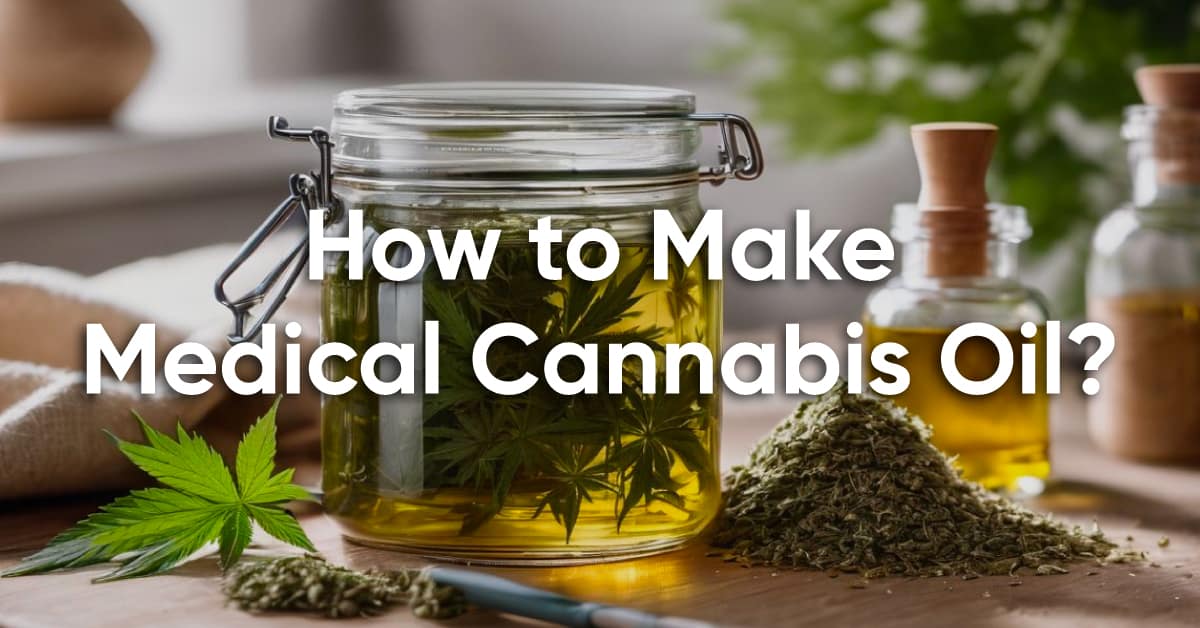 How to make medical cannabis oil